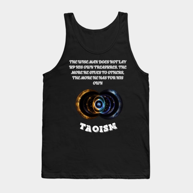 Taoism, The wise man does not lay up his own treasures. The more he gives to others the more he has for his own Tank Top by Smartteeshop